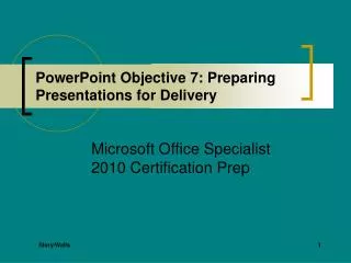 PowerPoint Objective 7: Preparing Presentations for Delivery