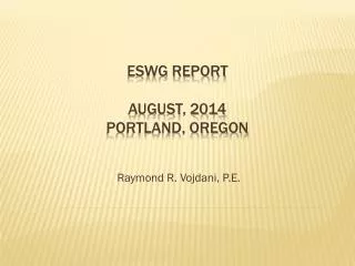ESWG Report August, 2014 Portland, Oregon