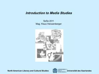 Introduction to Media Studies SoSe 2011 Mag. Klaus Heissenberger