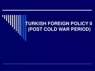 TURKISH FOREIGN POLICY II (POST COLD WAR PERIOD)
