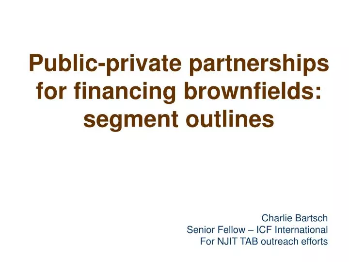 public private partnerships for financing brownfields segment outlines
