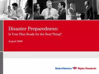 Disaster Preparedness: Is Your Plan Ready for the Real Thing? August 2006
