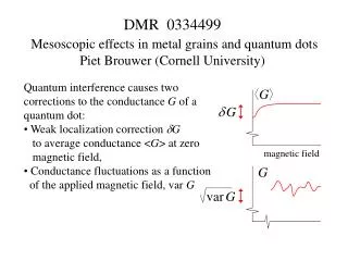 DMR 0334499 Mesoscopic effects in metal grains and quantum dots Piet Brouwer (Cornell University)