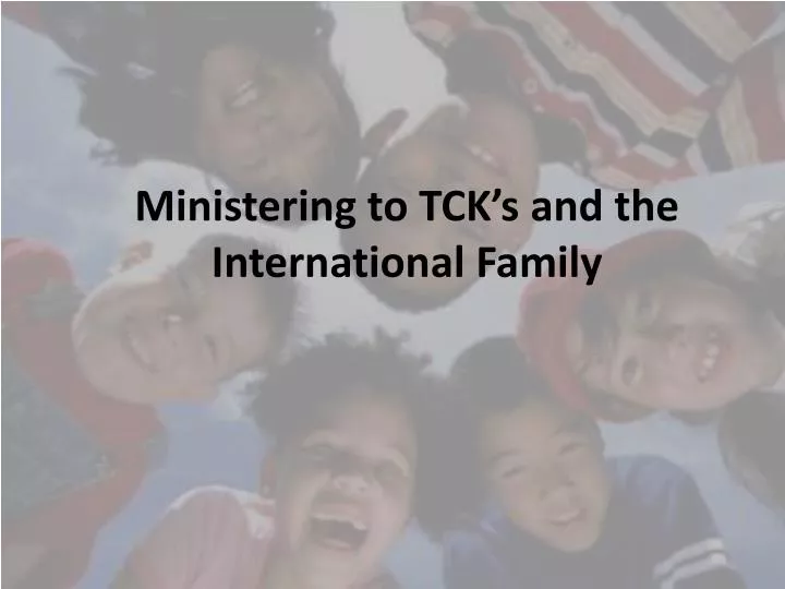 ministering to tck s and the international family