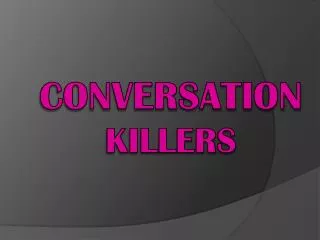 Conversation killers