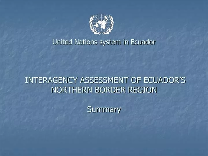 united nations system in ecuador interagency assessment of ecuador s northern border region summary