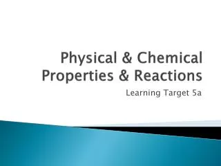 Physical &amp; Chemical Properties &amp; Reactions