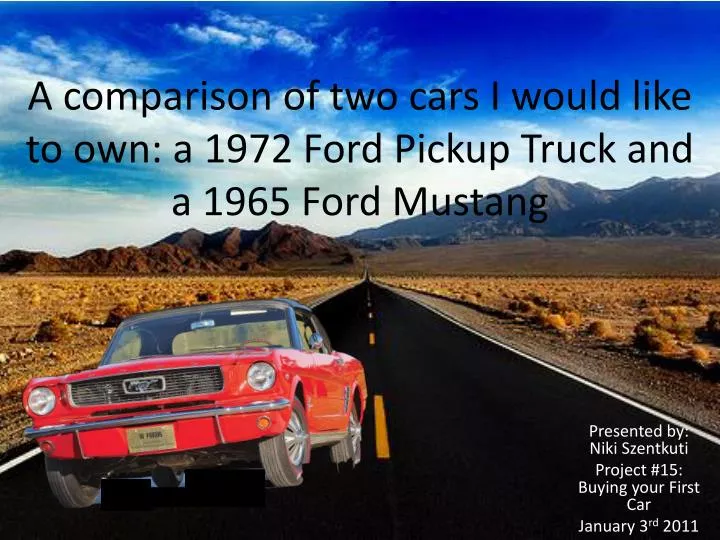 a comparison of two cars i would like to own a 1972 ford pickup truck and a 1965 ford mustang