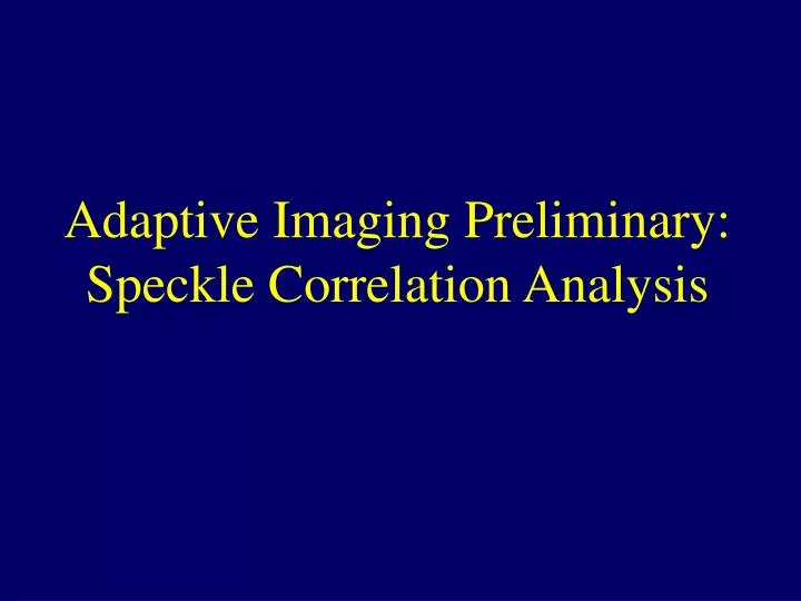 adaptive imaging preliminary speckle correlation analysis