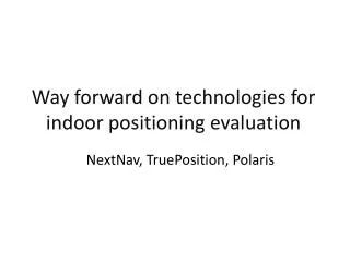 Way forward on technologies for indoor positioning evaluation