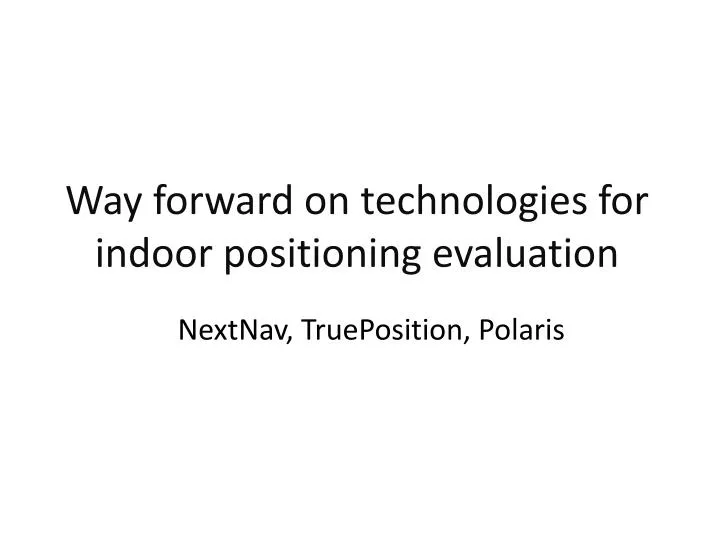 way forward on technologies for indoor positioning evaluation