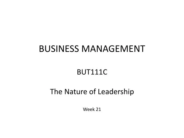 business management but111c the nature of leadership week 21