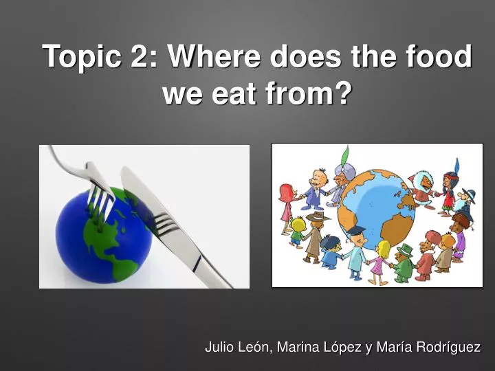 topic 2 where does the food we eat from