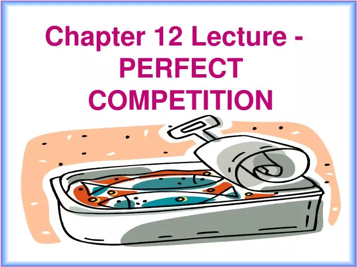 chapter 12 lecture perfect competition