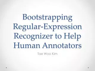 Bootstrapping Regular-Expression Recognizer to H elp H uman Annotators