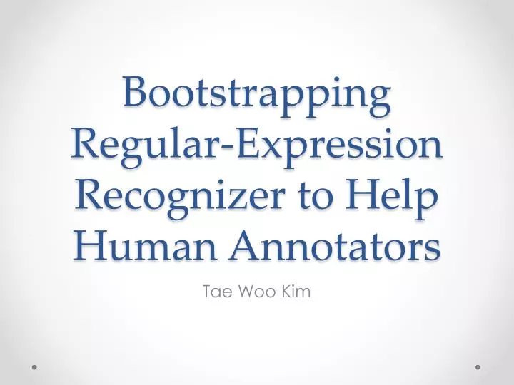 bootstrapping regular expression recognizer to h elp h uman annotators