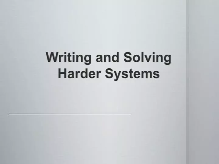 writing and solving harder systems