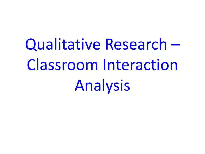qualitative research classroom interaction analysis