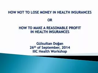 HOW NOT TO LOSE MONEY IN HEALTH INSURANCES O R HOW TO MAKE A REASONABLE PROFIT
