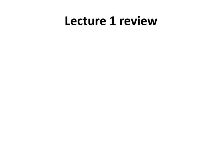 lecture 1 review