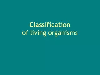 Classification of living organisms