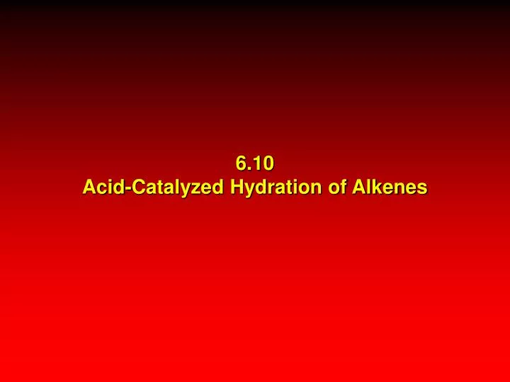 6 10 acid catalyzed hydration of alkenes