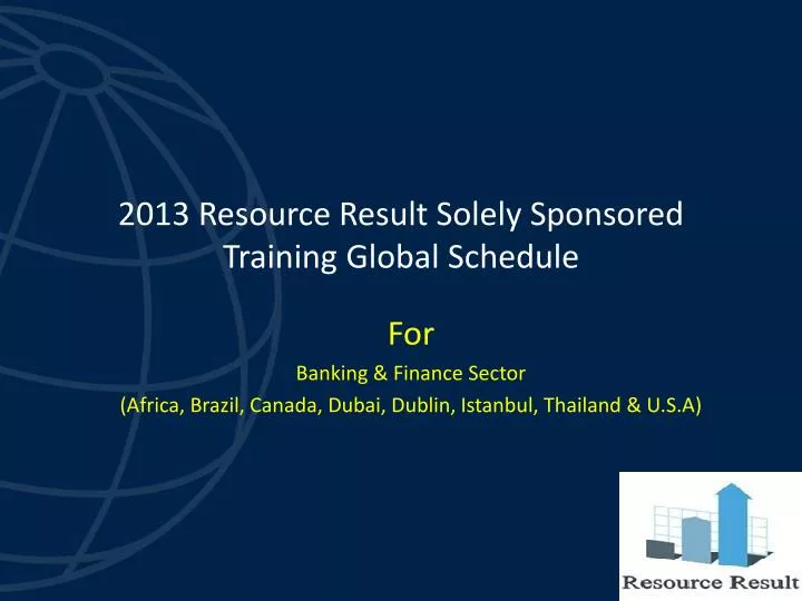 2013 resource result solely sponsored training global schedule