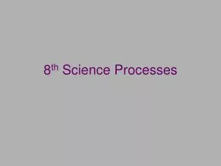 8 th Science Processes