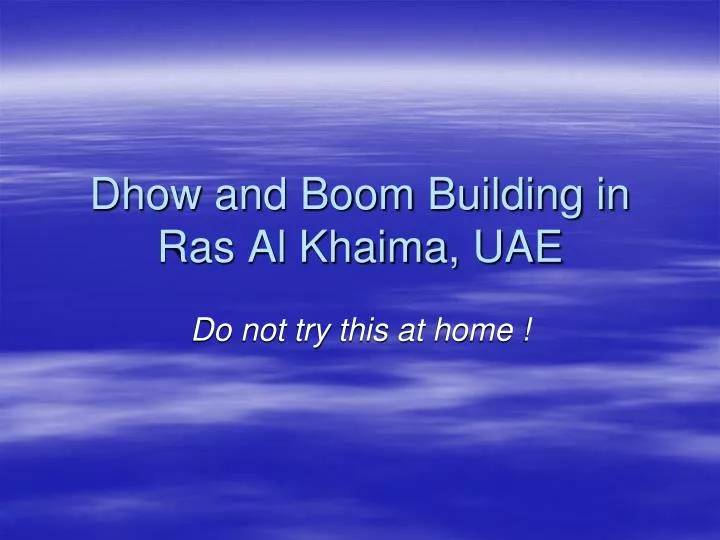 dhow and boom building in ras al khaima uae