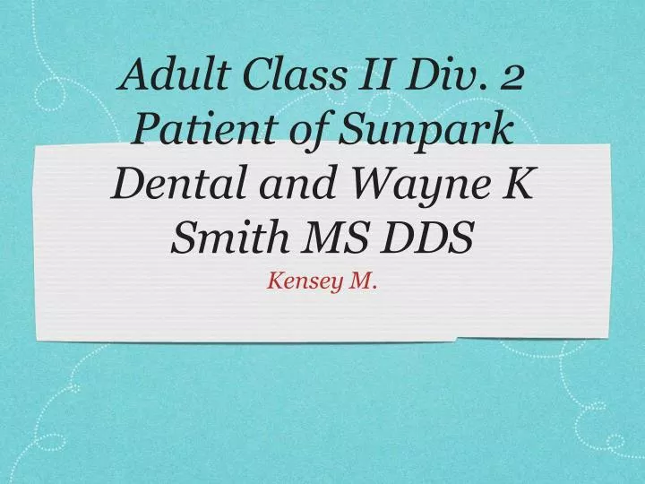 adult class ii div 2 patient of sunpark dental and wayne k smith ms dds