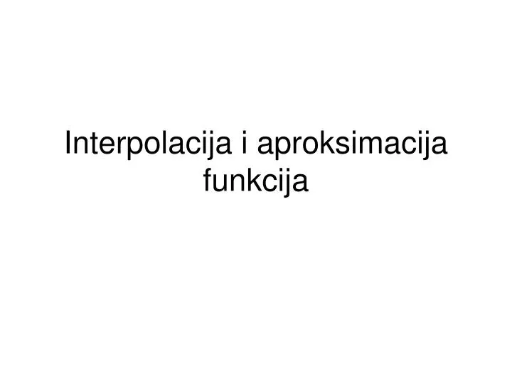 interpolacija i aproksimacija funkcija