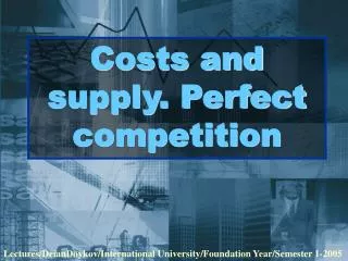 Costs and supply. Perfect competition