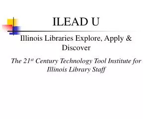ILEAD U Illinois Libraries Explore, Apply &amp; Discover