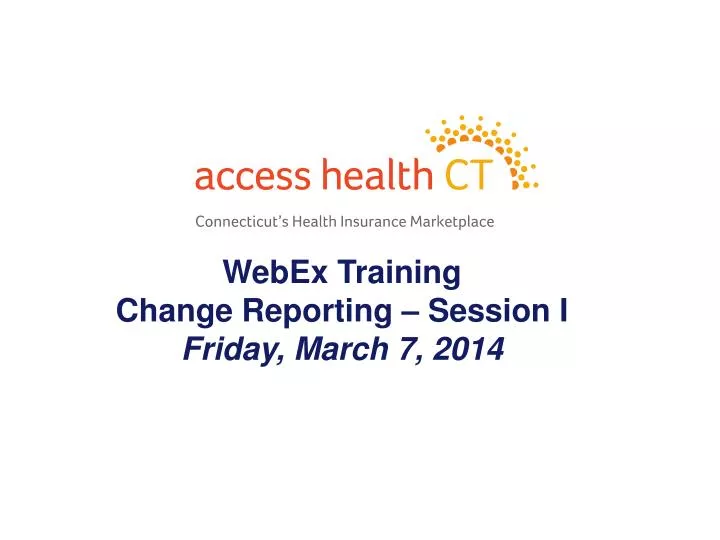 webex training change reporting session i friday march 7 2014