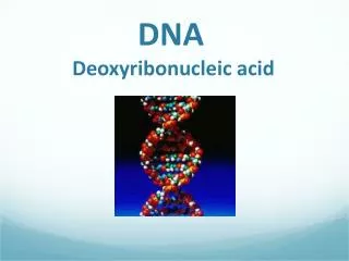 DNA Deoxyribonucleic acid