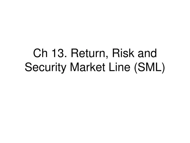 ch 13 return risk and security market line sml