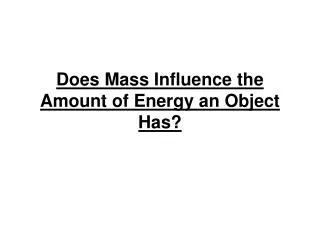 Does Mass Influence the Amount of Energy an Object Has?