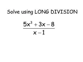 Solve using LONG DIVISION