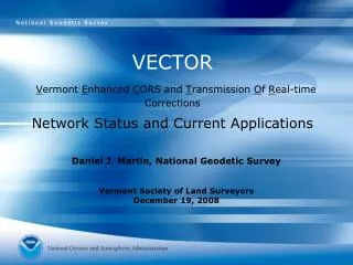 Daniel J. Martin, National Geodetic Survey Vermont Society of Land Surveyors December 19, 2008