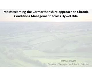 Mainstreaming the Carmarthenshire approach to Chronic Conditions Management across Hywel Dda