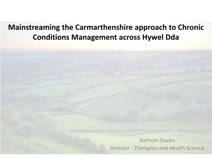 mainstreaming the carmarthenshire approach to chronic conditions management across hywel dda