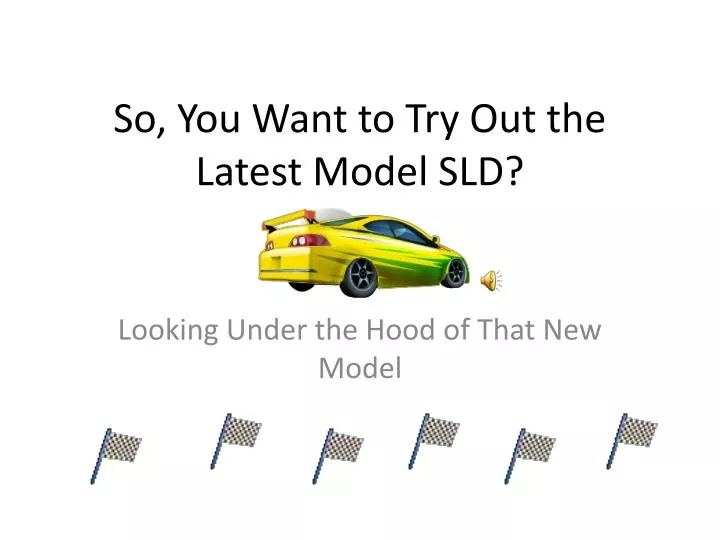 so you want to try out the latest model sld