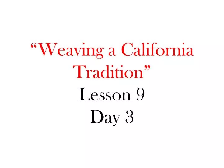 weaving a california tradition lesson 9 day 3