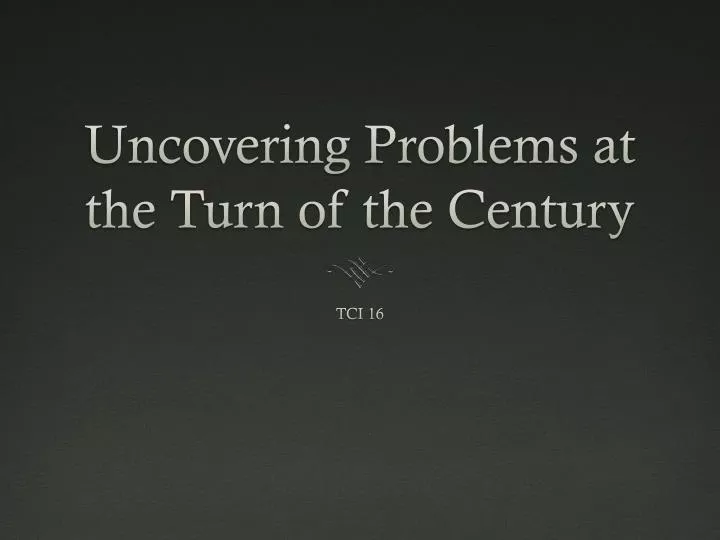 uncovering problems at the turn of the century