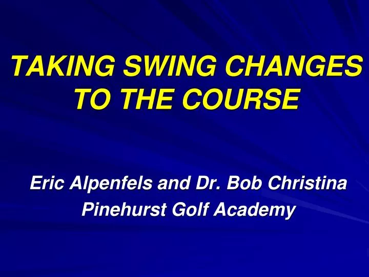 taking swing changes to the course
