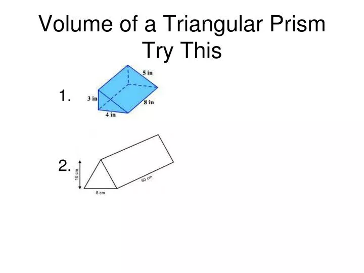 volume of a triangular prism try this