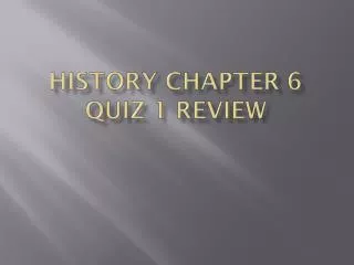 History Chapter 6 Quiz 1 Review