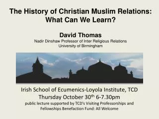 Irish School of Ecumenics - Loyola Institute, TCD Thursday October 30 th 6-7.30pm
