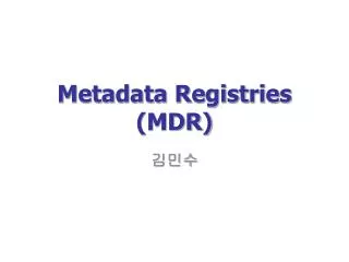 Metadata Registries (MDR)