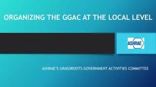 ORGANIZING THE GGAC AT THE LOCAL LEVEL